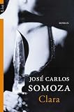José Carlos Somoza: Clara. José Carlos Somoza: Clara.