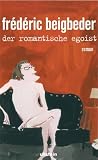 Frederic Beigbeder: Der romantische Egoist