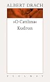 Albert Drach: Oh Catilina und Kudruns Tagebuch.: Band 9 Albert Drach: Oh Catilina und Kudruns Tagebuch.: Band 9