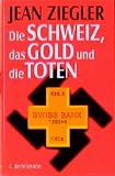 Ziegler, Jean: Die Schweiz, Das Gold Und Die Toten: Jean Ziegler