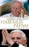 Englisch, Andreas: Habemus Papam: Von Johannes Paul II. Zu Benedikt VXI. [i.E. XVI.]