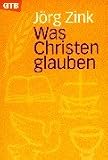 Jörg Zink: Was Christen glauben. Jörg Zink: Was Christen glauben.