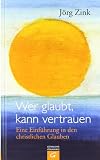 Jörg Zink: Wer glaubt, kann vertrauen Jörg Zink: Wer glaubt, kann vertrauen