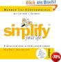 simplify your life: Einfacher und gl�cklicher leben: Einfacher und gl�cklicher leben. Die sieben Wege zu einem Leben ohne Ballast
