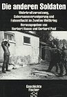 Paul, Gerhard: Die Anderen Soldaten: Wehrkraftzersetzung, Gehorsamsverweigerung Und Fahnenflucht Im Zweiten Weltkrieg Paul, Gerhard: Die Anderen Soldaten: Wehrkraftzersetzung, Gehorsamsverweigerung Und Fahnenflucht Im Zweiten Weltkrieg