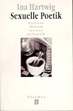 Hartwig, Ina: Sexuelle Poetik: Proust, Musil, Genet, Jelinek Hartwig, Ina: Sexuelle Poetik: Proust, Musil, Genet, Jelinek