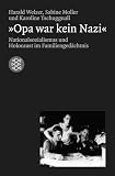 Welzer, Harald: Opa War Kein Nazi: Nationalsozialismus Und Holocaust Im Familiengedachtnis Welzer, Harald: Opa War Kein Nazi: Nationalsozialismus Und Holocaust Im Familiengedachtnis