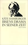 Hamburger, Kate: Ibsens Drama in Seiner Zeit