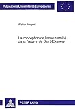 Wagner, Walter: La Conception De L'amour-Amitie Dans L'uvre De Saint-Exupery
