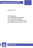 Hartmann, Beate: Die Spaltung Von Kapitalgesellschaften Nach Neuem UmwStG in Ertragsteuerrechtlicher Und Betriebswirtschaftlicher Sicht