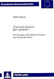 Wagner, Walter: Franzose Ware Ich Gern Gewesen: Zur Rezeption Franzosischer Literatur Bei Thomas Bernhard