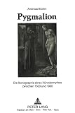 Bluhm, Andreas: Pygmalion: Die Ikonographie Eines Kunstlermythos Zwischen 1500 Und 1900