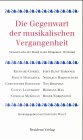 Wolff, Christoph: Die Gegenwart Der Musikalischen Vergangenheit: Meisterwerke in Der Dirigenten-Werkstatt Wolff, Christoph: Die Gegenwart Der Musikalischen Vergangenheit: Meisterwerke in Der Dirigenten-Werkstatt