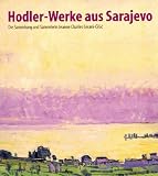 Hodler, Ferdinand: Hodler-Werke Aus Sarajevo: Die Sammlung Und Sammlerin Jeanne Charles Cerani-Cisic Hodler, Ferdinand: Hodler-Werke Aus Sarajevo: Die Sammlung Und Sammlerin Jeanne Charles Cerani-Cisic