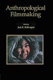 Rollwagen, Jack R.: Anthropological Filmmaking: Anthropological Perspectives on the Production of Film and Video for General Public Audiences Rollwagen, Jack R.: Anthropological Filmmaking: Anthropological Perspectives on the Production of Film and Video for General Public Audiences
