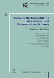 Peter Nobel: Aktuelle Rechtsprobleme des Finanz- und B&ouml;rsenplatzes Schweiz: Band H.12/2004