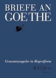 Goethe, Johann Wolfgang Von: Briefe an Goethe: Gesamtausgabe in Regestform Goethe, Johann Wolfgang Von: Briefe an Goethe: Gesamtausgabe in Regestform