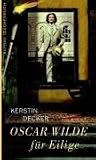 Kerstin Decker: Oscar Wilde f&uuml;r Eilige.