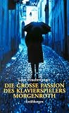 Lion Feuchtwanger: Die große Passion des Klavierspielers Morgenroth. Lion Feuchtwanger: Die große Passion des Klavierspielers Morgenroth.
