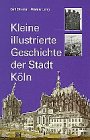 Bender, Franz: Kleine Illustrierte Geschichte Der Stadt Koln: Carl Dietmar, Werner Jung ; Begrundet Von Franz Bender Und Theodor Butzler