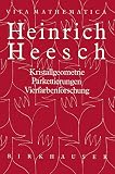 Bigalke, Hans-Gunther: Heinrich Heesch: Kristallgeometrie, Parkettierungen, Vierfarbenforschung Bigalke, Hans-Gunther: Heinrich Heesch: Kristallgeometrie, Parkettierungen, Vierfarbenforschung