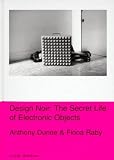 Dunne, Anthony J.: Design Noir : The Secret Life of Electronic Objects
