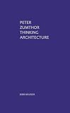 Zumthor, Peter: Thinking Architecture Zumthor, Peter: Thinking Architecture