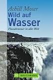 Achill Moser: Wild auf Wasser Achill Moser: Wild auf Wasser
