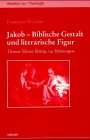 Golka, Friedemann W.: Jakob: Biblische Gestalt Und Literarische Figur  Thomas Manns Beitrag Zur Bibelexegese