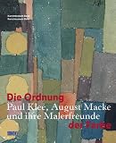 Helfenstein, Josef: Die Ordnung Der Farbe: Paul Klee, August Macke Und Ihre Malerfreunde