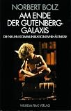 Bolz, Norbert W.: Am Ende Der Gutenberg-Galaxis: Die Neuen Kommunikationsverhaltnisse Bolz, Norbert W.: Am Ende Der Gutenberg-Galaxis: Die Neuen Kommunikationsverhaltnisse