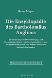 Meyer, Heinz: Die Enzyklopadie Des Bartholomaus Anglicus: Untersuchungen Zur Uberlieferungs- Und Rezeptionsgeschichte Von De Proprietatibus Rerum
