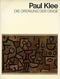 Klee, Paul: Die Ordnung Der Dinge: [Ausstellung Wurttembergischer Kunstverein Stuttgart, 11. September Bis 2. November 1975  Katalog]