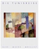 Klee, Paul: Die Tunisreise: Klee, Macke, Moilliet