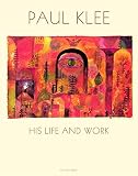 Lanchner, Carolyn: Paul Klee: His Life and Work Lanchner, Carolyn: Paul Klee: His Life and Work