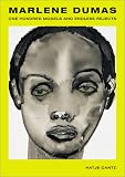Dumas, Marlene: One Hundred Models and Endless Rejects Dumas, Marlene: One Hundred Models and Endless Rejects