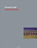 Fuchs, Rudi: Donald Judd: Architecture Fuchs, Rudi: Donald Judd: Architecture