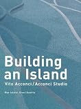 Acconci, Vito: Vito Acconci: Building an Island Acconci, Vito: Vito Acconci: Building an Island