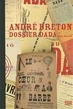 Breton, Andre: Andre Breton: Dossier Dada Breton, Andre: Andre Breton: Dossier Dada