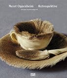 Oppenheim, Meret: Meret Oppenheim: Retrospektive mit Ganz Enorm Wenig Viel Oppenheim, Meret: Meret Oppenheim: Retrospektive mit Ganz Enorm Wenig Viel