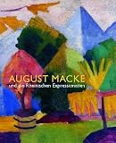 Moeller, Magdalena M.: August Macke Und Die Rheinischen Expressionisten: Werke Aus Dem Kunstmuseum Bonn Und Anderen Sammlungen  Brucke-Museum Berlin, 28. September 2002 Bis 5. Januar 2003  Kunsthalle Tubingen, 18. Januar Bis 6. April 2003