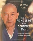 Shunryu Suzuki: Seid wie reine Seide und scharfer Stahl. Lotos Shunryu Suzuki: Seid wie reine Seide und scharfer Stahl. Lotos