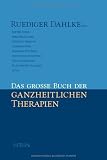 Rüdiger Dahlke: Das große Buch der ganzheitlichen Therapien. Integral Rüdiger Dahlke: Das große Buch der ganzheitlichen Therapien. Integral
