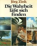 Zink, Jorg: Die Wahrheit Lasst Sich Finden: Dokumente Aus Der Bibel Und Erfahrungen Von Heute Zink, Jorg: Die Wahrheit Lasst Sich Finden: Dokumente Aus Der Bibel Und Erfahrungen Von Heute
