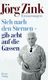 Zink, Jorg: Sieh Nach Den Sternen--Gib Acht Auf Die Gassen: Erinnerungen Zink, Jorg: Sieh Nach Den Sternen--Gib Acht Auf Die Gassen: Erinnerungen