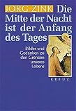 Jörg Zink: Die Mitte der Nacht ist der Anfang des Tages. Jörg Zink: Die Mitte der Nacht ist der Anfang des Tages.