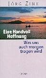 Jörg Zink: Eine Handvoll Hoffnung. Jörg Zink: Eine Handvoll Hoffnung.