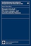 Baur, Jurgen F.: Energiewirtschaft: Der Neue Energie- Und Kartellrechtliche Rahmen  Der Band Enthalt Die Am 29. Oktober 1998 Auf Der 27. Vortragsveranstaltung Des Instituts in Koln Gehaltenen Vortrage Von