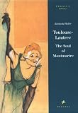 Heller, Reinhold: Toulouse-Lautrec: The Soul of Montmartre Heller, Reinhold: Toulouse-Lautrec: The Soul of Montmartre