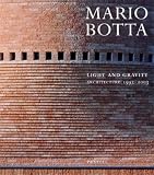 Cappellato, Gabriele: Mario Botta: Light and Gravity  Architecture 1993-2003